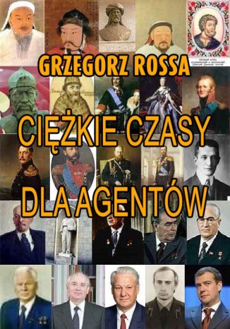 Ciężkie czasy dla agentów Grzegorz Rossa - okladka książki