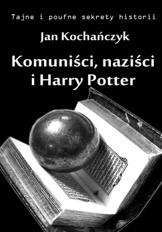 Komuniści, naziści i Harry Potter Jan Kochańczyk - okladka książki