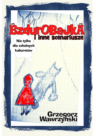 Bzdurobajka i inne scenariusze Grzegorz Wawrzyński - okladka książki