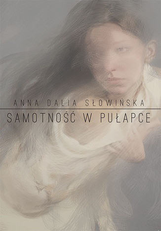 Samotność w pułapce Anna Dalia Słowińska - okladka książki