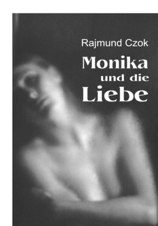 Monika und die Liebe Rajmund Czok - okladka książki