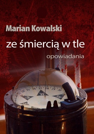 Ze śmiercią w tle Marian Kowalski - okladka książki