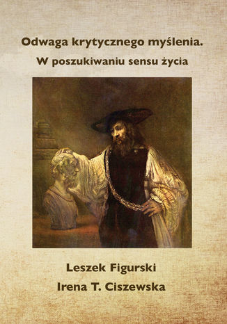 Odwaga krytycznego myślenia. W poszukiwaniu sensu życia Leszek Figurski, Irena T. Ciszewska - okladka książki
