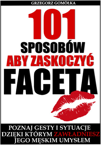 101 Sposobów, Aby Zaskoczyć Faceta Grzegorz Gomółka - okladka książki