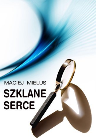 Szklane serce Maciej Mielus - okladka książki