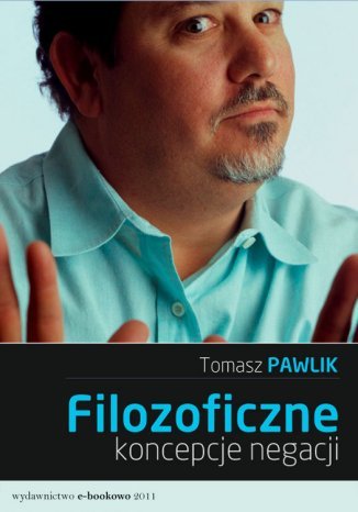 Filozoficzne koncepcje negacji Tomasz Pawlik - okladka książki