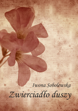 Zwierciadło duszy Iwona Sobolewska - okladka książki