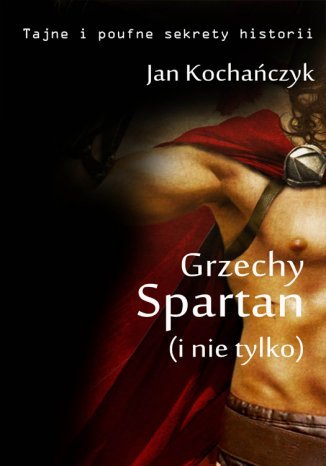 Grzechy Spartan (i nie tylko Jan Kochańczyk - okladka książki