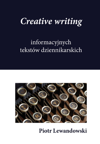 Creative writing tekstów dziennikarskich Piotr Lewandowski - okladka książki