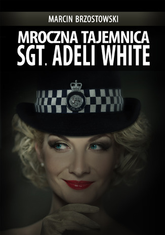 Mroczna tajemnica Sgt. Adeli White Marcin Brzostowski - okladka książki