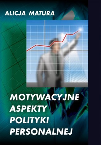 Motywacyjne aspekty polityki personalnej Alicja Matura - okladka książki