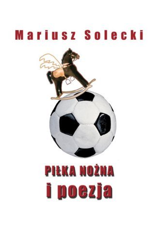 Piłka nożna i poezja Mariusz Solecki - okladka książki