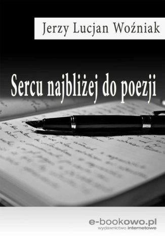 Sercu najbliżej do poezji Jerzy Lucjan Woźniak - okladka książki