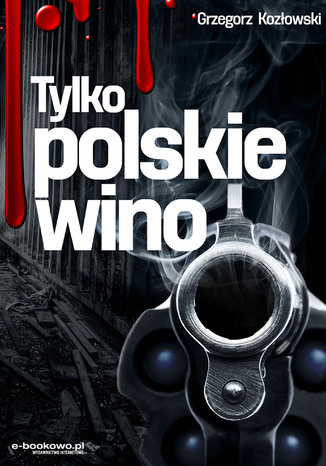 Tylko polskie wino Grzegorz Kozłowski - okladka książki
