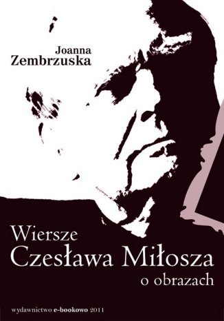 Wiersze Czesława Miłosza o obrazach Joanna Zembrzuska - okladka książki