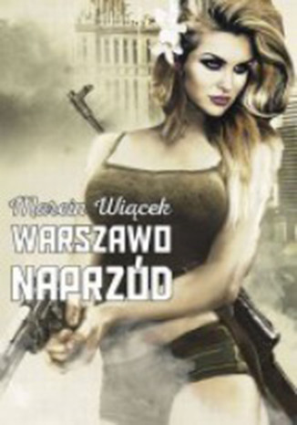 Warszawo naprzód Marcin Wiącek - okladka książki