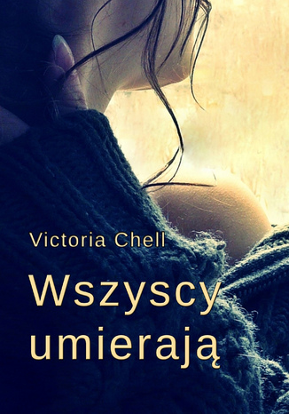 Wszyscy umierają Victoria Chell - okladka książki