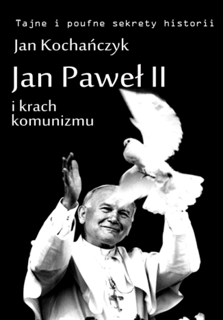 Jan Paweł II i krach komunizmu Jan Kochańczyk - okladka książki