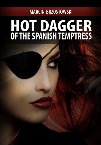 Hot Dagger of the Spanish Temptress Marcin Brzostowski - okladka książki