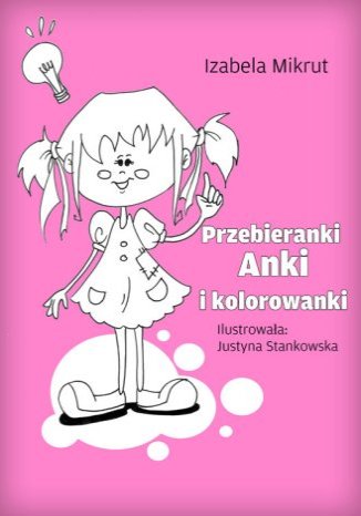 Przebieranki Anki i kolorowanki Justyna Stankowska, Izabela Mikrut - okladka książki