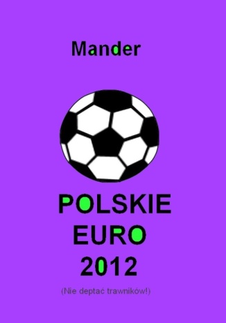 Polskie euro 2012. Nie deptać trawników Mander - okladka książki