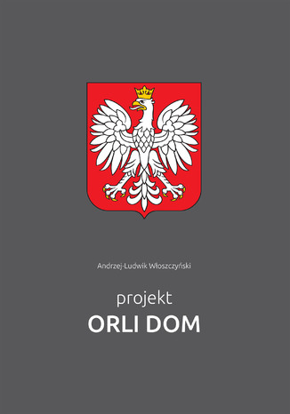 Projekt Orli Dom Andrzej-Ludwik Włoszczyński - okladka książki