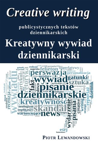 Creative writing publicystycznych tekstów dziennikarskich Piotr Lewandowski - okladka książki