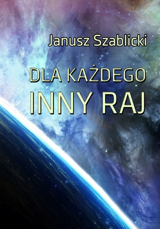 Dla każdego inny raj Janusz Szablicki - okladka książki