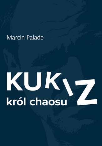 Kukiz król chaosu Marcin Palade - okladka książki