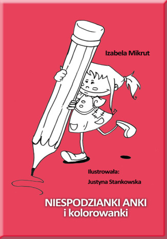 Niespodzianki Anki i kolorowanki Izabela Mikrut, Justyna Stankowska - okladka książki