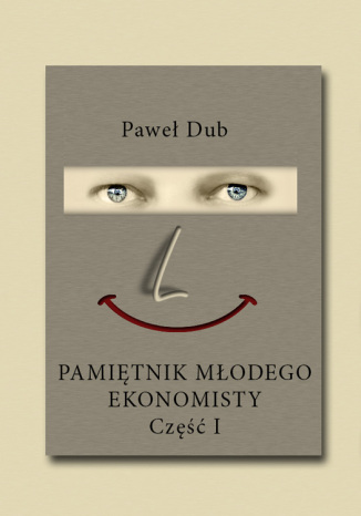 Pamiętnik młodego ekonomisty cz.1 Paweł Dub - okladka książki