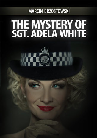 The Mystery of Sgt Adela White Marcin Brzostowski - okladka książki