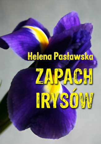 Zapach irysów Helena Pasławska - okladka książki