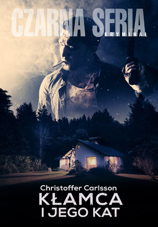 Kłamca i jego kat Christoffer Carlsson - okladka książki