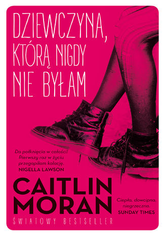 Dziewczyna, którą nigdy nie byłam Caitlin Moran - okladka książki