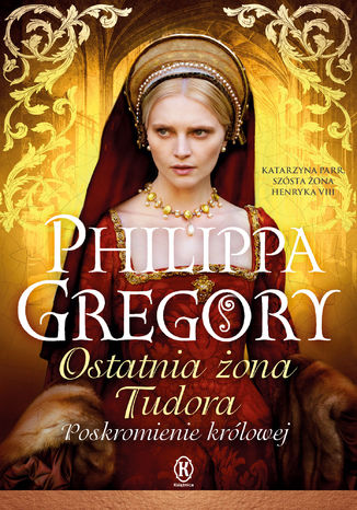 Ostatnia żona Tudora. Poskromienie królowej Philippa Gregory - audiobook CD