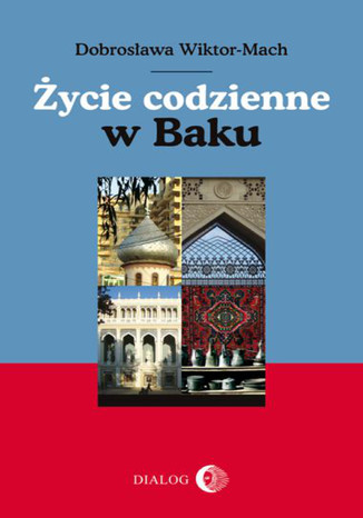 Życie codzienne w Baku Dobrosława Wiktor-Mach - okladka książki