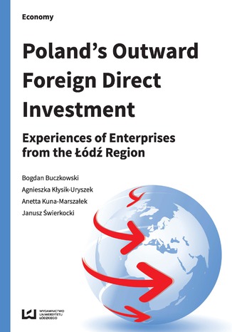 Poland's Outward Foreign Direct Investment. Experiences of Enterprises from the Łódź Region Bogdan Buczkowski, Agnieszka Kłysik-Uryszek, Anetta Kuna-Marszałek, Janusz Świerkocki - okladka książki