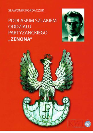 Podlaskim szlakiem oddziału partyzanckiego ZENONA Sławomir Kordaczuk - okladka książki