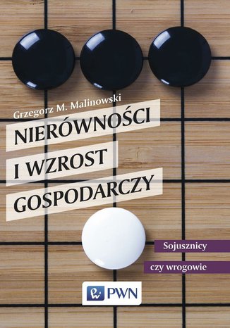 Nierówności i wzrost gospodarczy. Sojusznicy czy wrogowie Grzegorz Malinowski - okladka książki