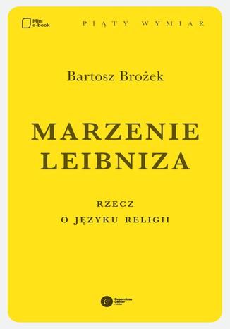 Marzenie Leibniza. Rzecz o języku religii Bartosz Brożek - okladka książki