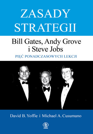 Zasady strategii. Pięć ponadczasowych lekcji. Bill Gates, Andy Grove i Steve Jobs David Yoffie, Michael Cusumano - okladka książki