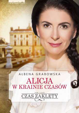 Alicja w krainie czasów. Czas zaklęty Ałbena Grabowska - okladka książki
