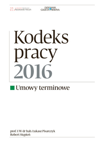 Kodeks Pracy 2016 umowy terminowe Łukasz Pisarczyk, Robert Stępień - okladka książki