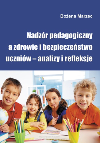 Nadzór pedagogiczny a zdrowie i bezpieczeństwo uczniów - analizy i refleksje Bożena Marzec - okladka książki