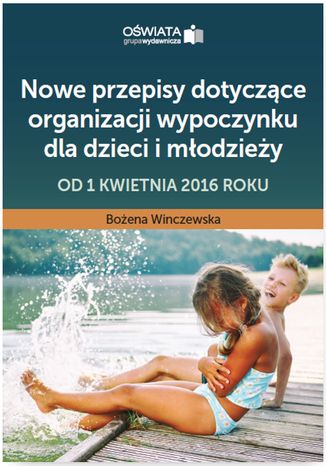 Nowe przepisy dotyczące organizacji wypoczynku dla dzieci i młodzieży - od 1 kwietnia 2016 roku Bożena Winczewska - okladka książki