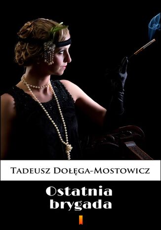 Ostatnia brygada Tadeusz Dołęga-Mostowicz - okladka książki