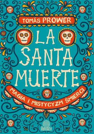 La Santa Muerte. Magia i mistycyzm śmierci Prower Tomas - okladka książki