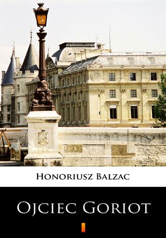 Ojciec Goriot Honoriusz Balzak - okladka książki