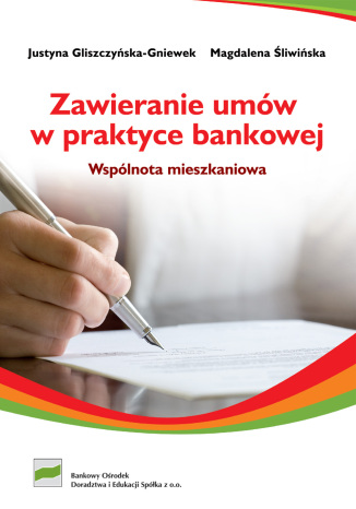 Zawieranie umów w praktyce bankowej - wspólnota mieszkaniowa Justyna Gliszczyńska-Gniewek, Magdalena Śliwińska - okladka książki